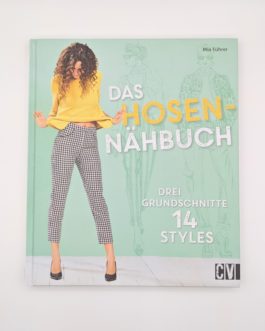 Das Hosennähbuch: Drei Grundschnitte 14 Styles