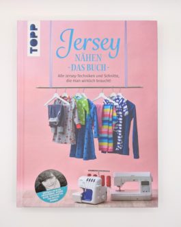 Jersey nähen, das Buch: Alle Jersey-Techniken und Schnitte, die man wirklich braucht!