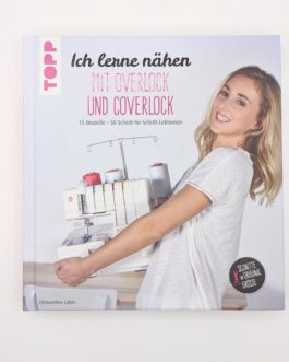 Ich lerne nähen mit der Overlock und Coverlock: 15 Modelle – 50 Schritt-für-Schritt-Lektionen